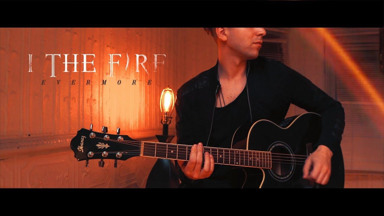 I The Fire - Evermore (Official Acoustic)