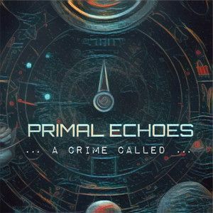 A Crime Called... - Primal Echoes