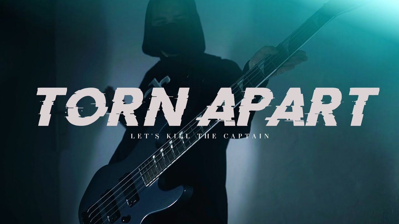 Let\'s Kill The Captain - Torn Apart (Official)