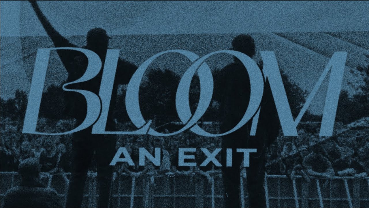 Bloom - An Exit (Official)