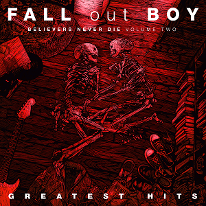 Fall Out Boy - Greatest Hits: Believers Never Die – Volume Two