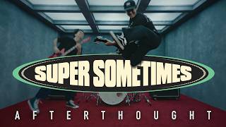 Super Sometimes - Afterthought (Official)