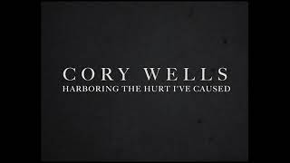 Cory Wells - Harboring The Hurt I\'ve Caused (Official)