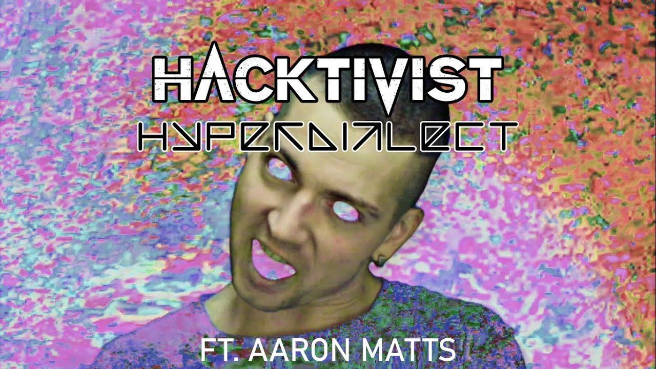 Hacktivist feat. Aaron Matts - Hyperdialect (Official)