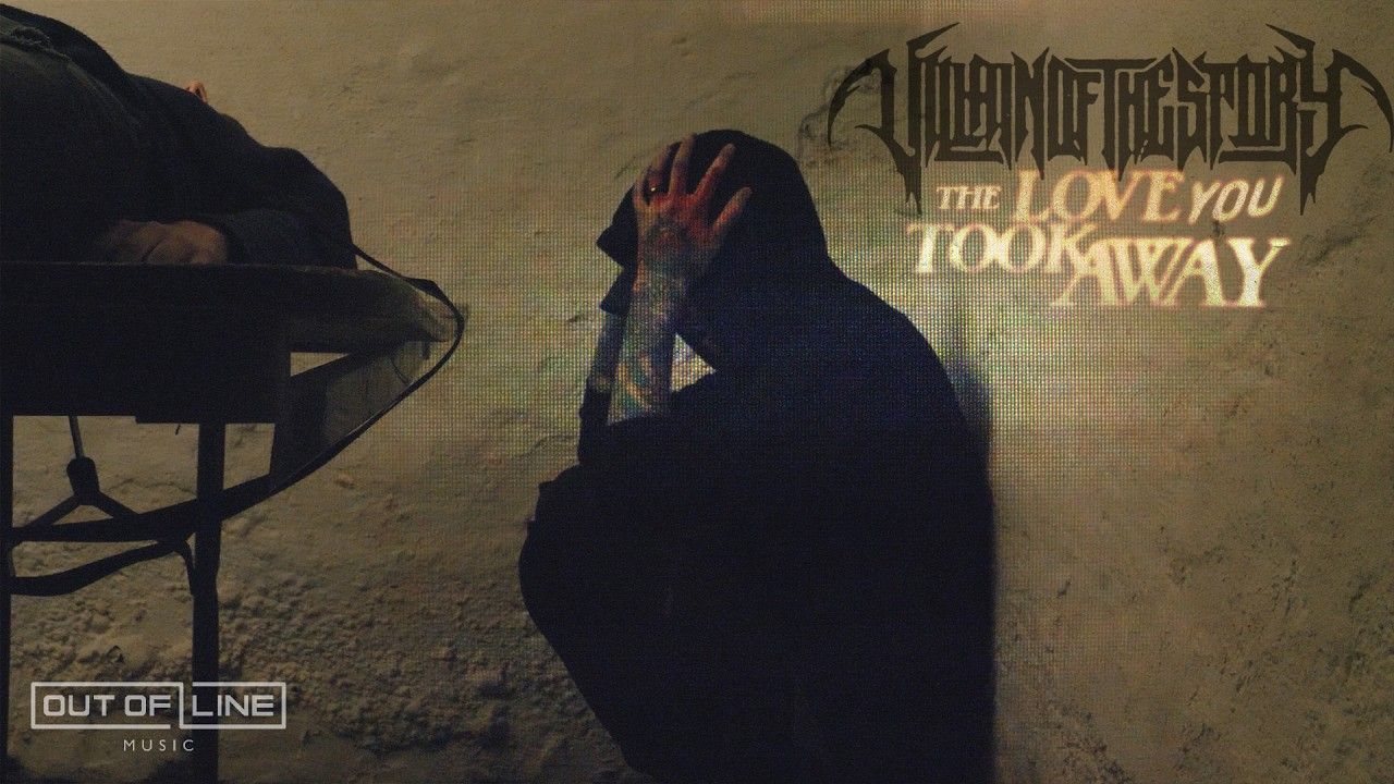 Villain Of The Story - The Love You Took Away (Official)