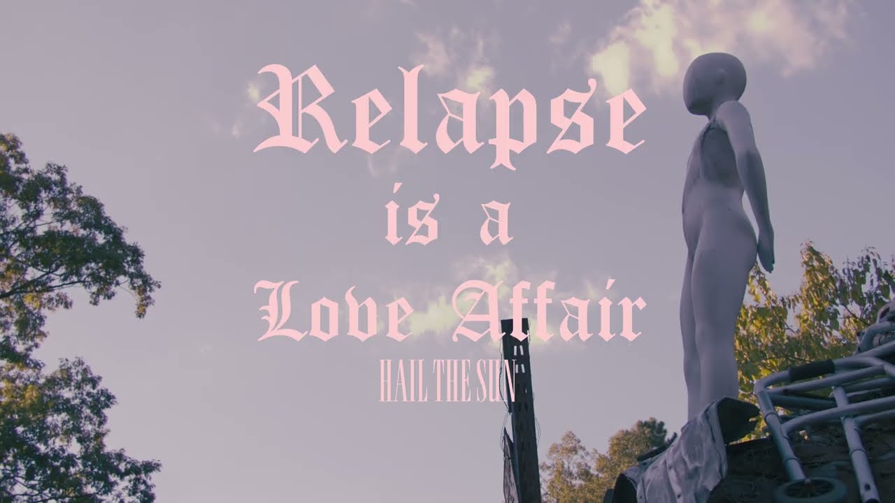 Hail The Sun - Relapse Is A Love Affair (Official)