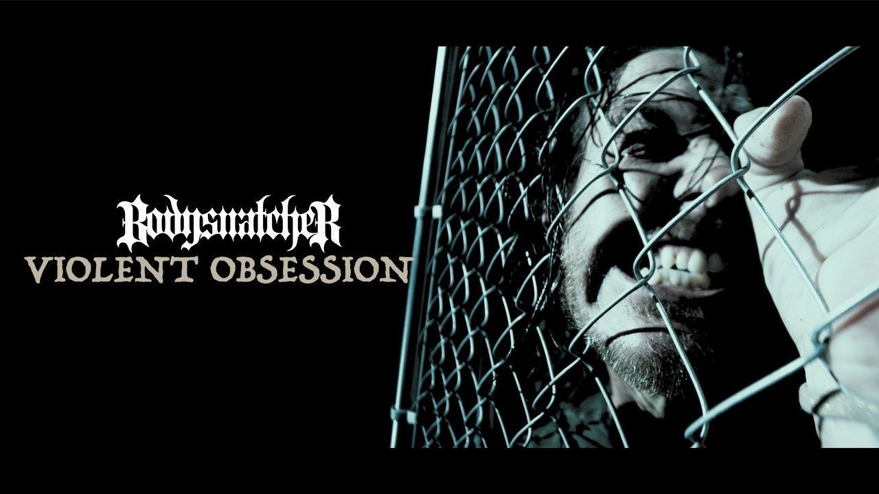 Bodysnatcher - Violent Obsession (Official)