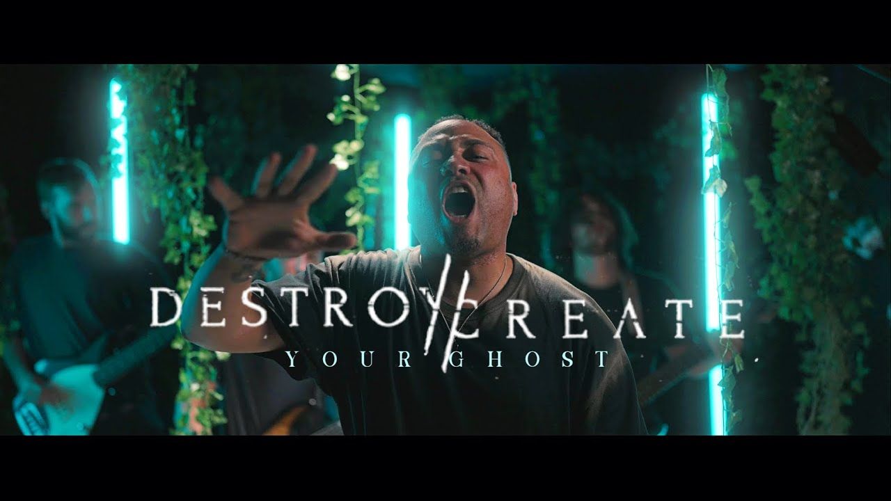 Destroy//Create - Your Ghost (Official)