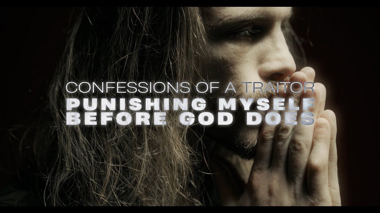 Confessions of a Traitor - Punishing Myself Before God Does (Official)
