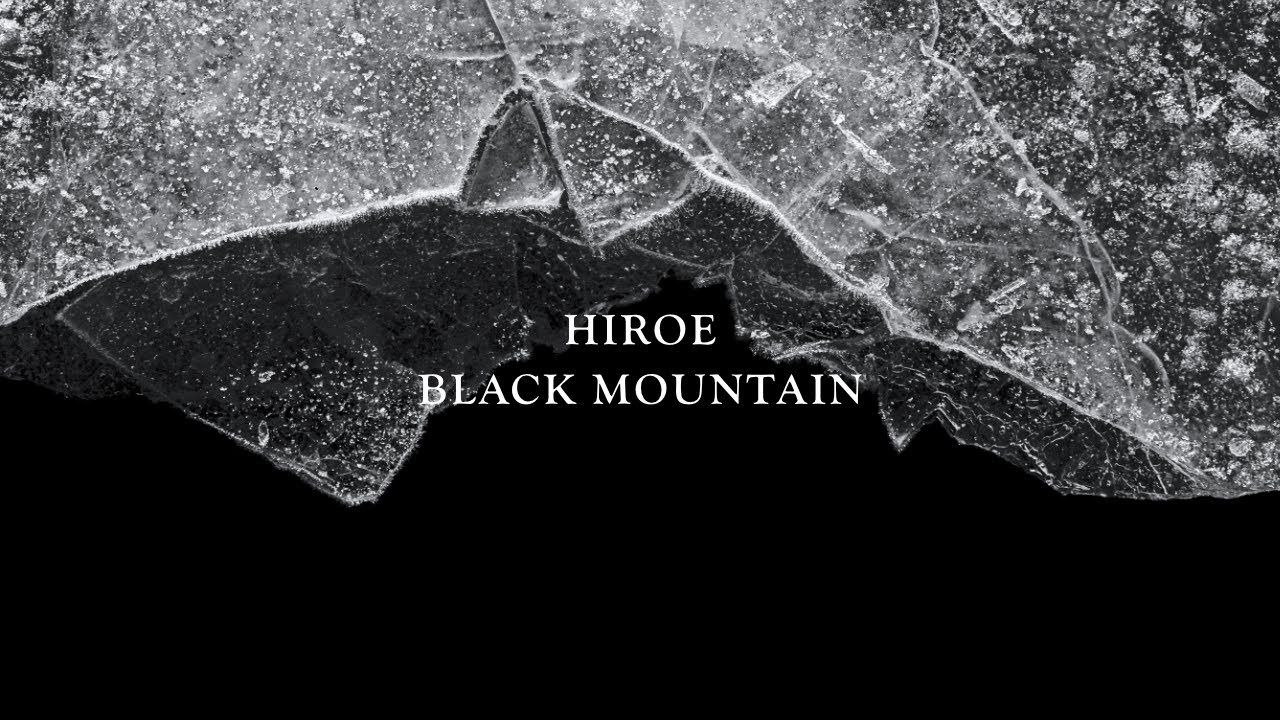 Hiroe - Black Mountain (Official)