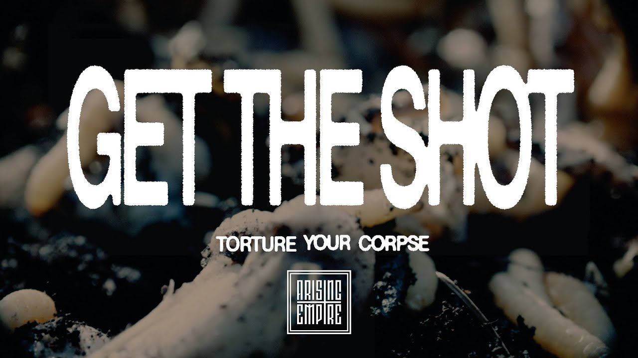 Get The Shot - Torture Your Corpse (Official)