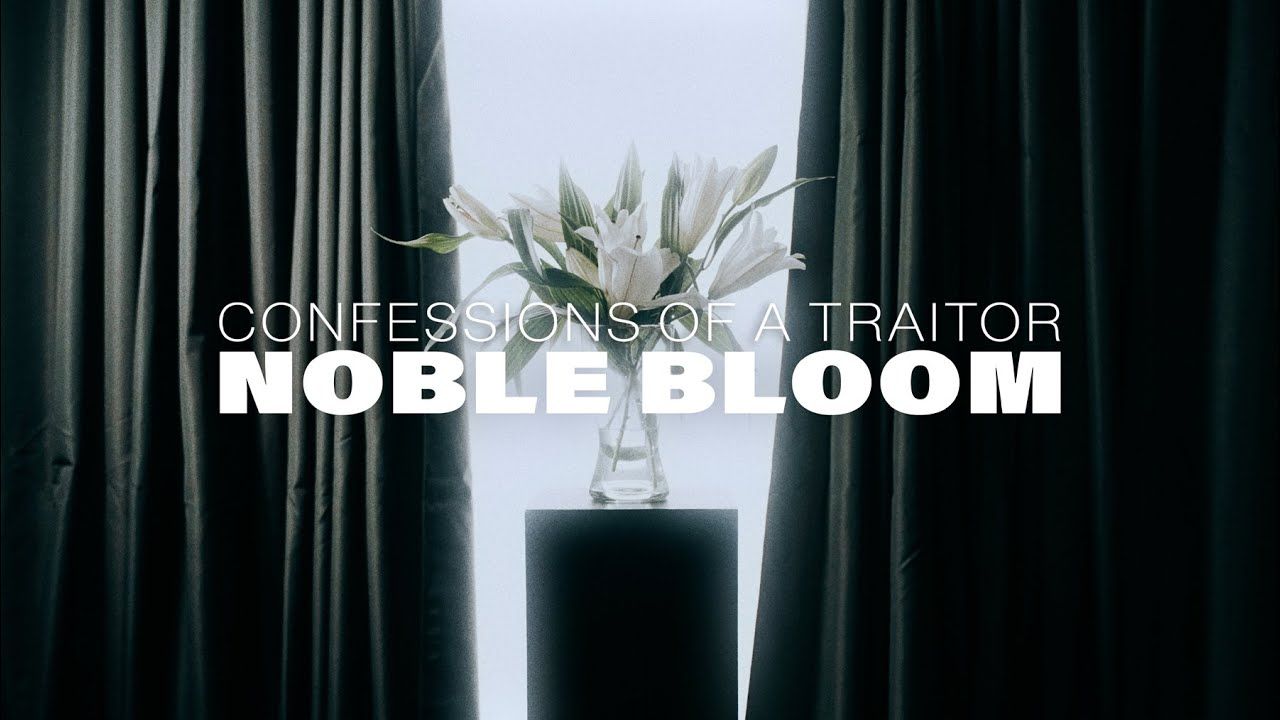 Confessions Of A Traitor - Noble Bloom (Official)