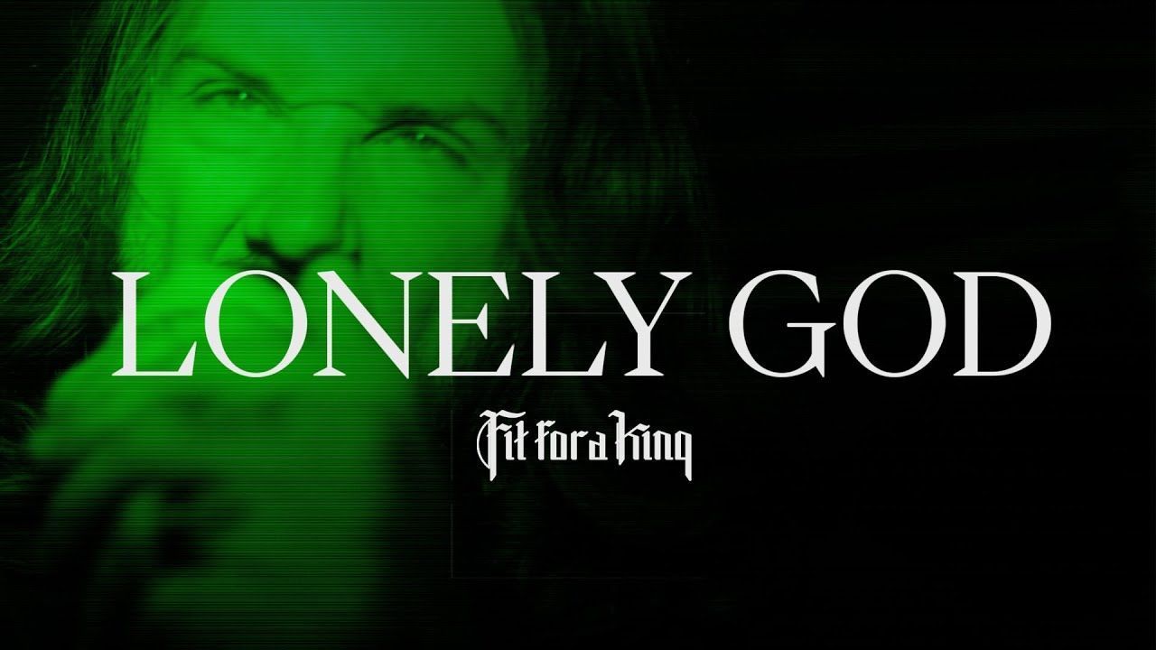 Fit For A King - Lonely God (Official)