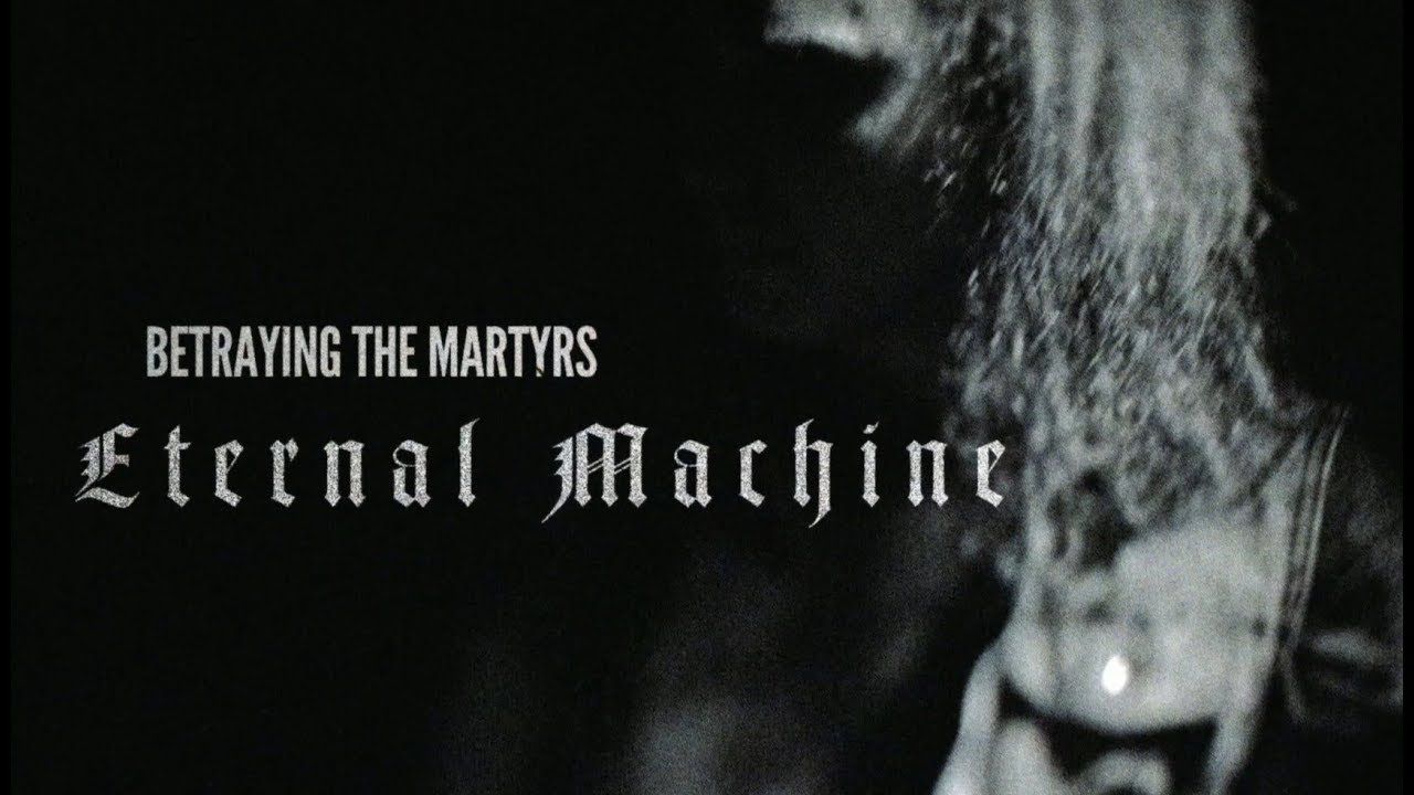 Betraying the Martyrs - Eternal Machine (Official)