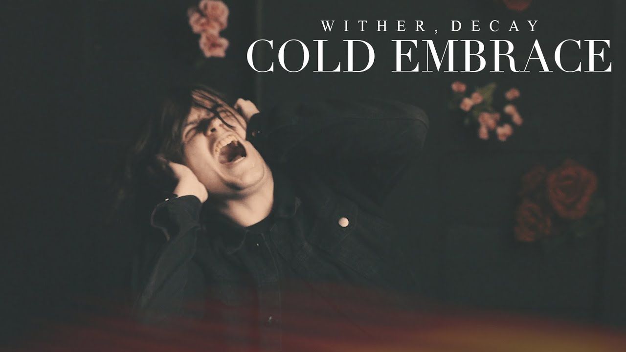 Wither, Decay - Cold Embrace (Official)