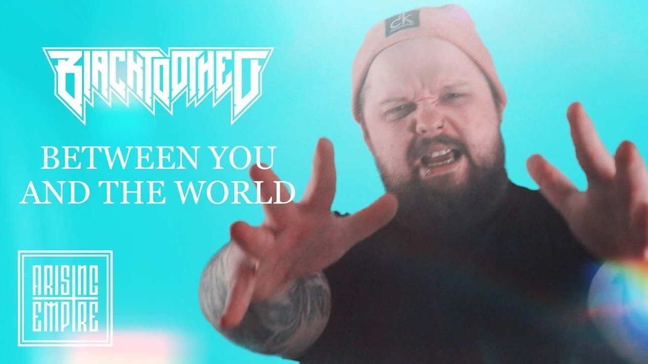 Blacktoothed - Between You & The World (Official)