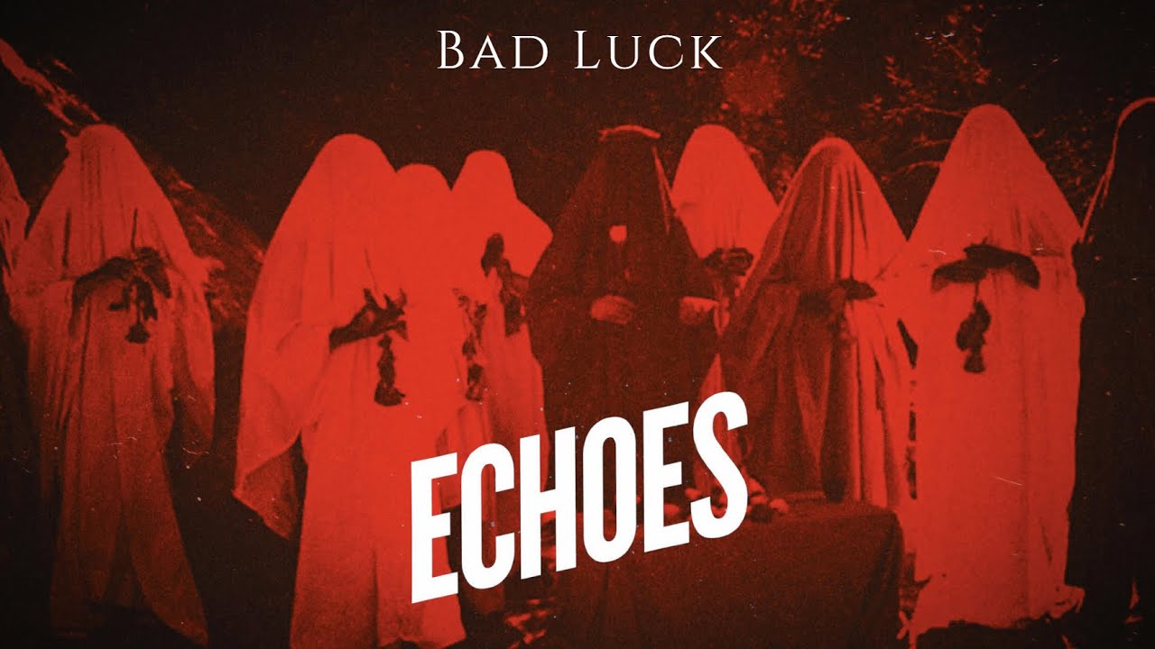 Echoes - Bad Luck (Official)