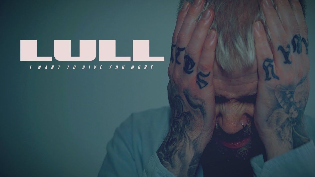 Lull - I Want To Give You More (Official)