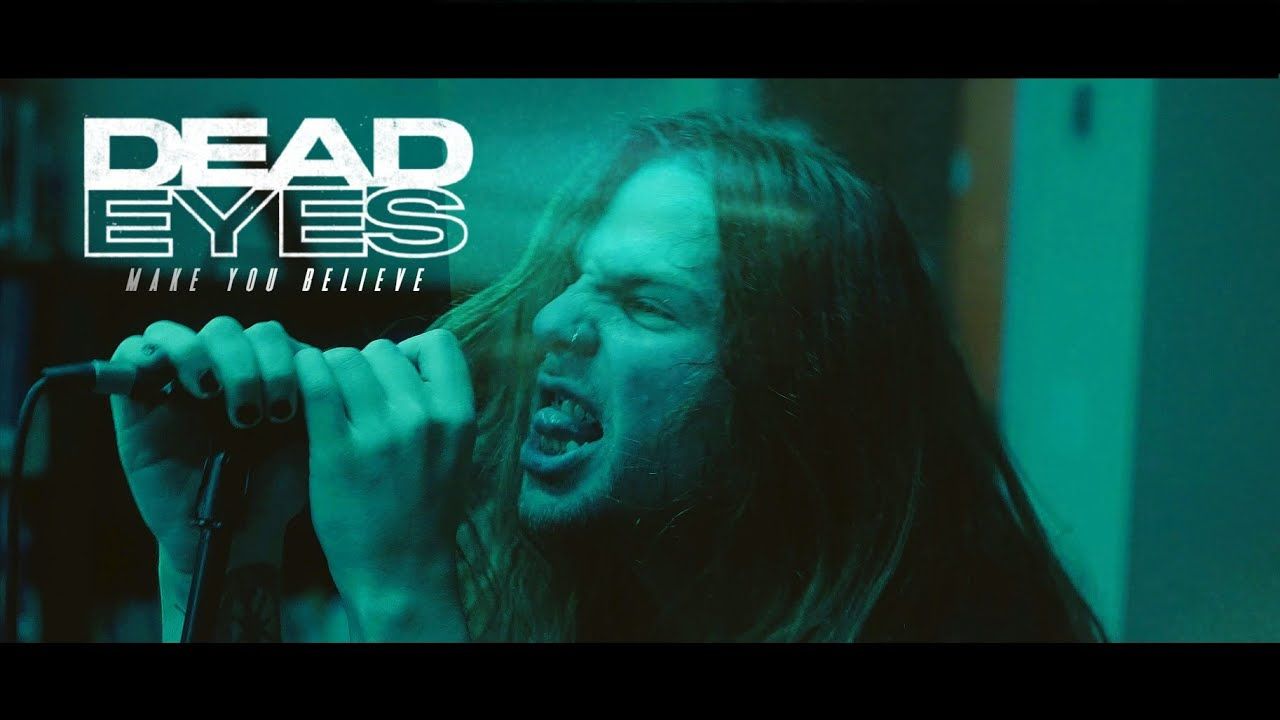 Dead Eyes - Make You Believe (Official)