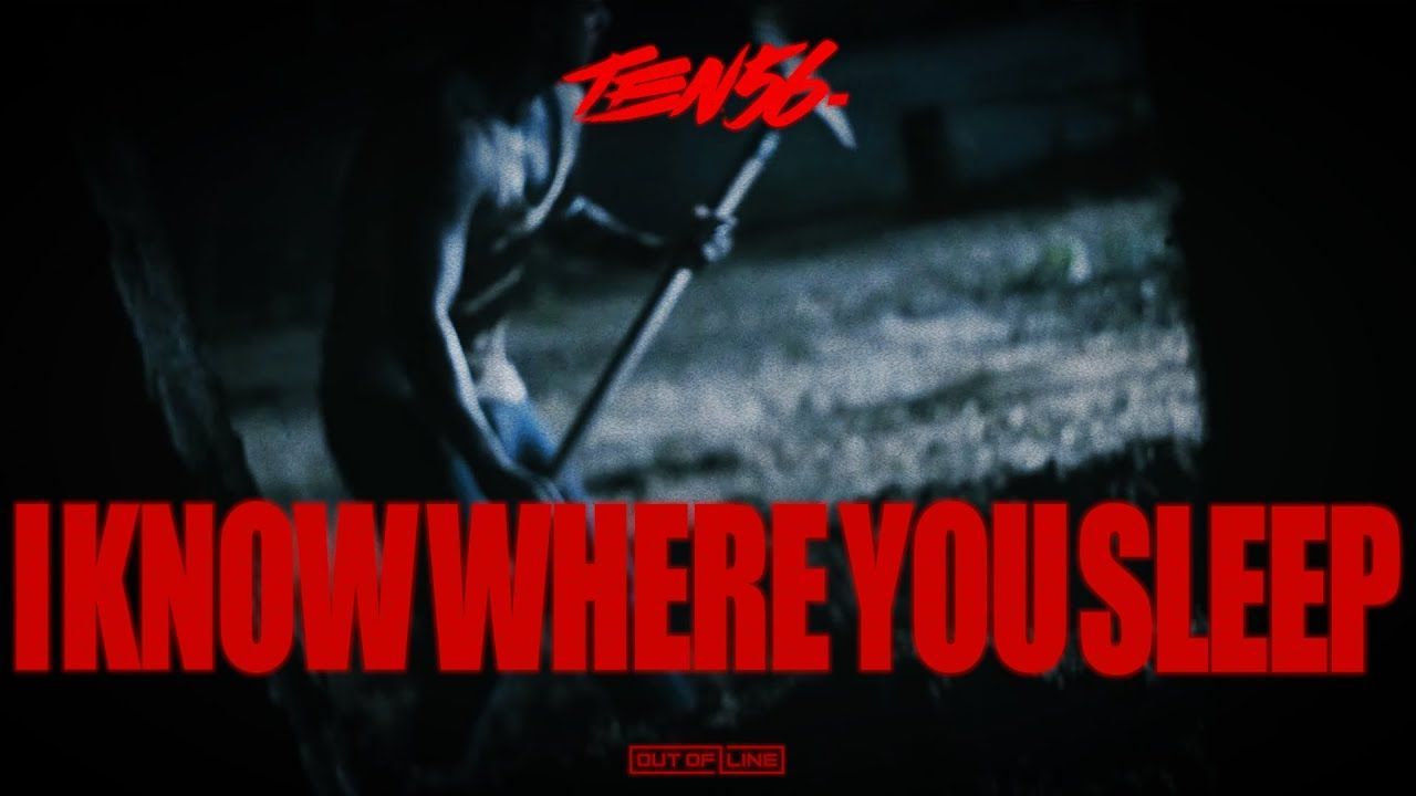 Ten56. - I Know Where You Sleep (Official)