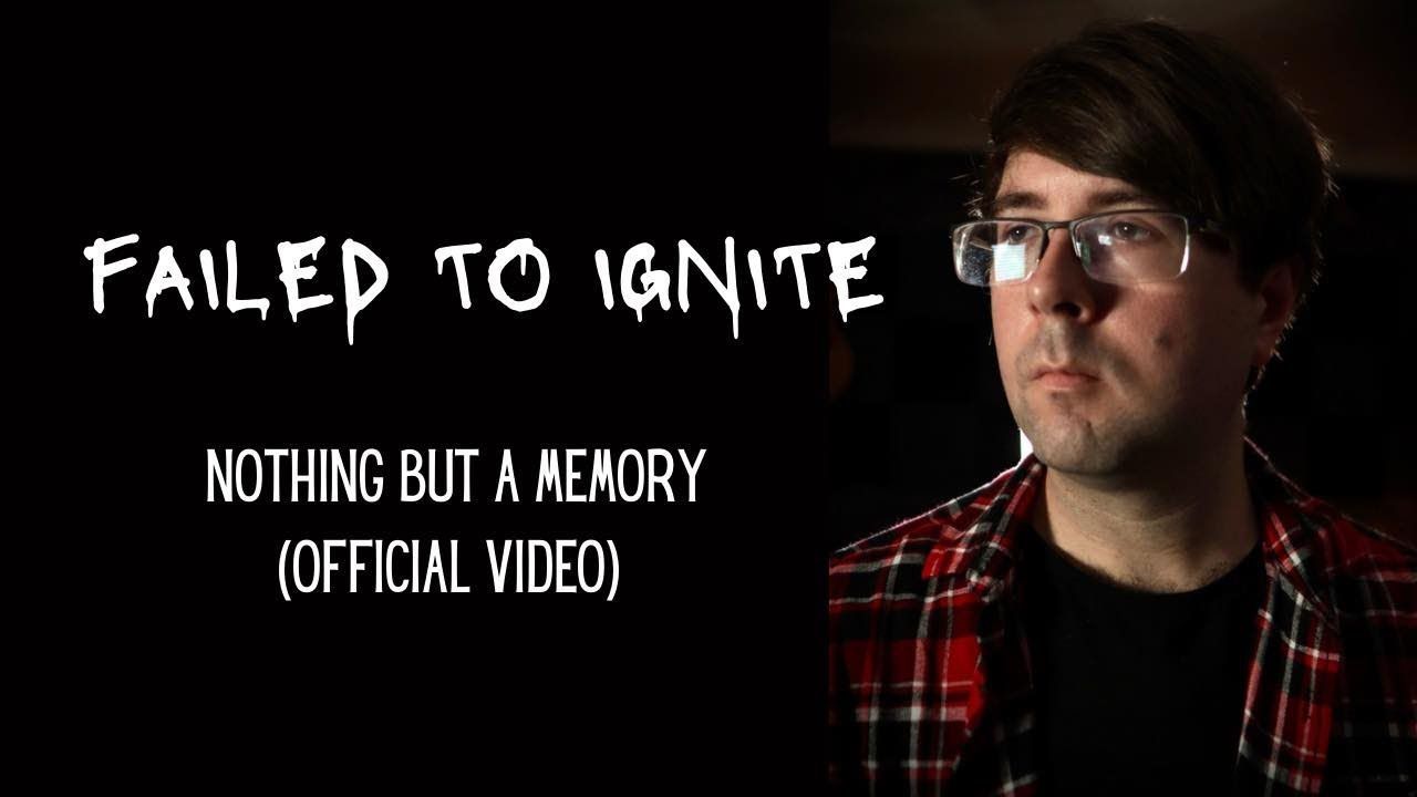 Failed To Ignite - Nothing But A Memory (Official)