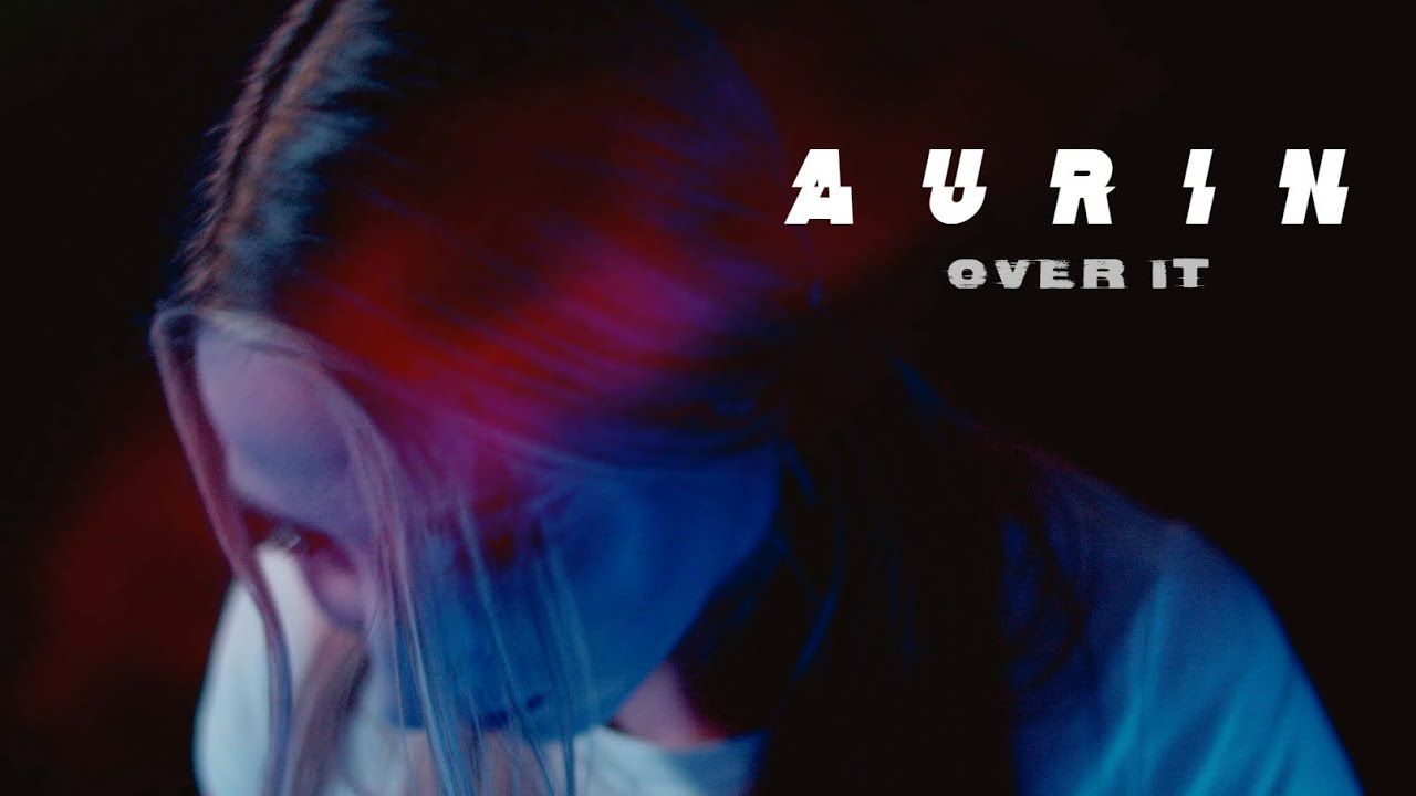 Aurin - Over It (Official)