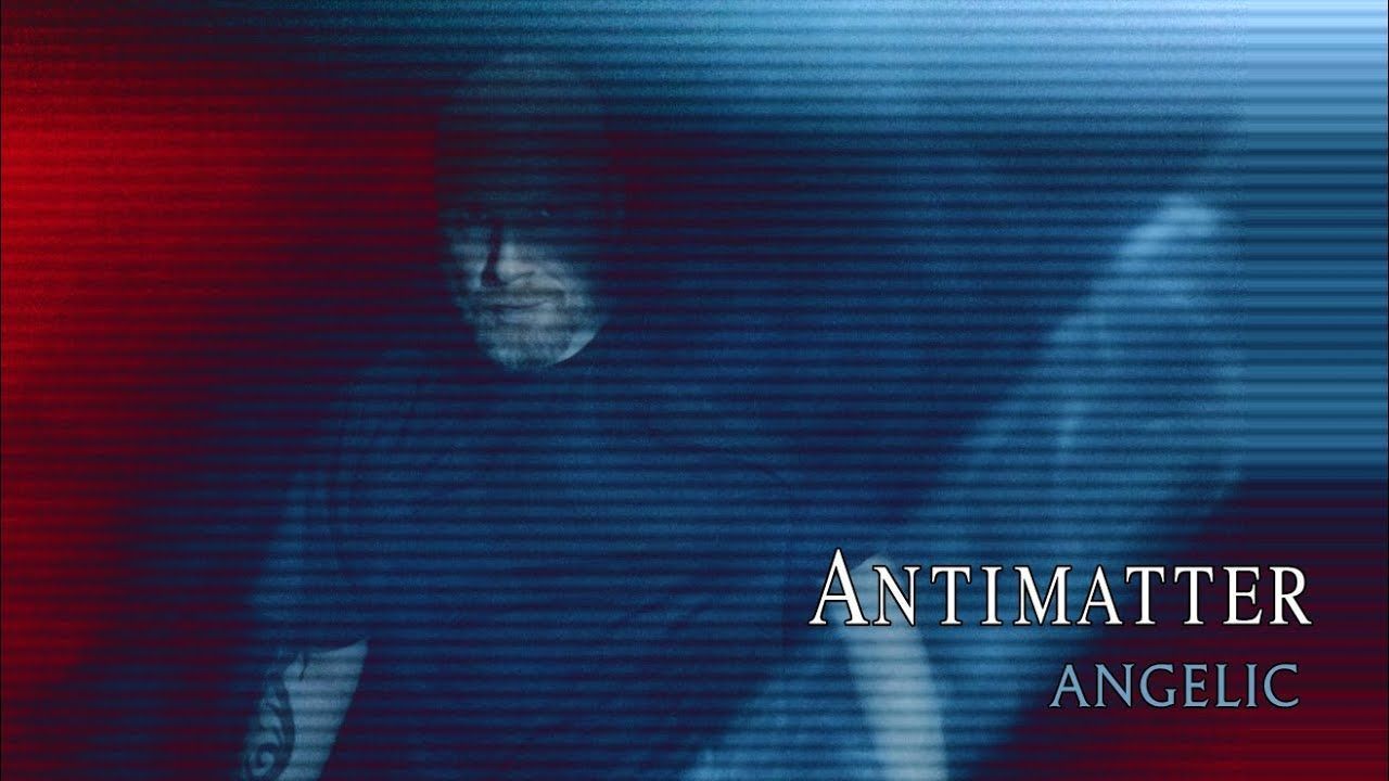 Antimatter - Angelic (Official)