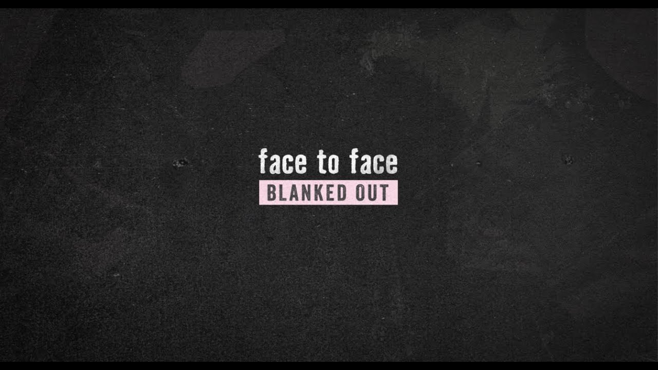 Face To Face - Blanked Out (Official)