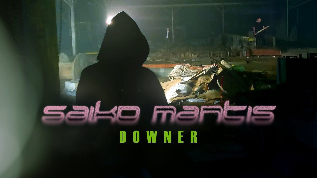 Saiko Mantis - Downer (Official)