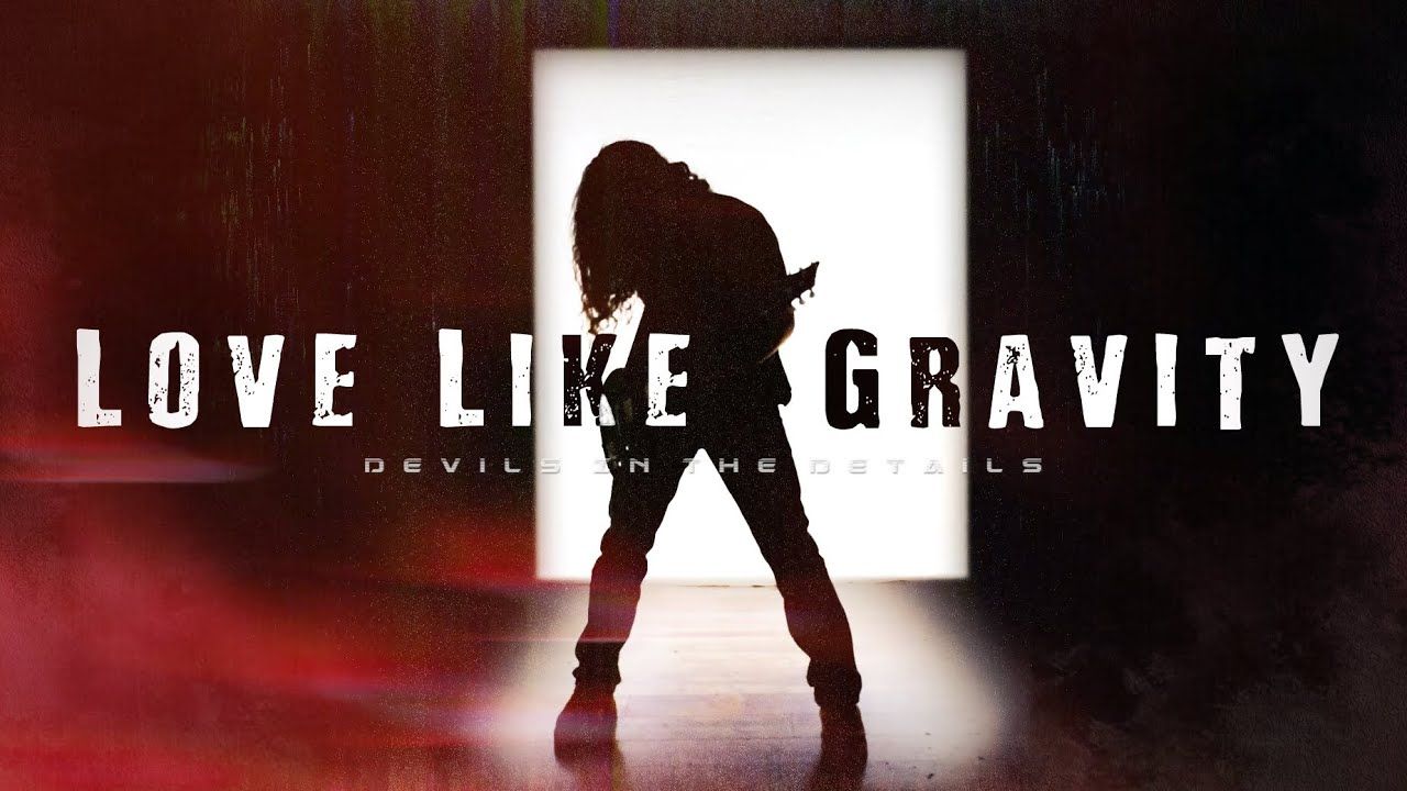 Love Like Gravity - Devil\'s In The Details (Official)