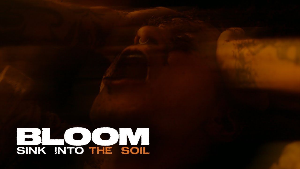 Bloom - Sink Into The Soil (Official)