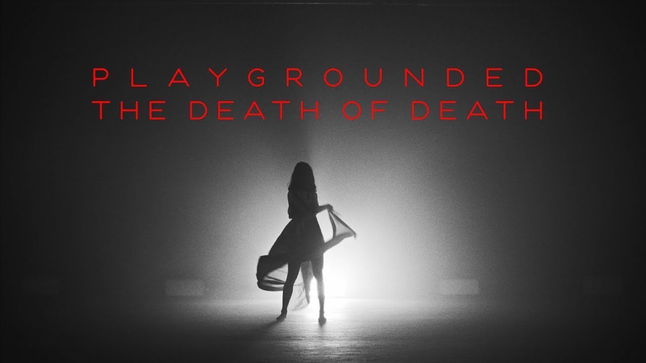 Playgrounded - The Death Of Death (Official)
