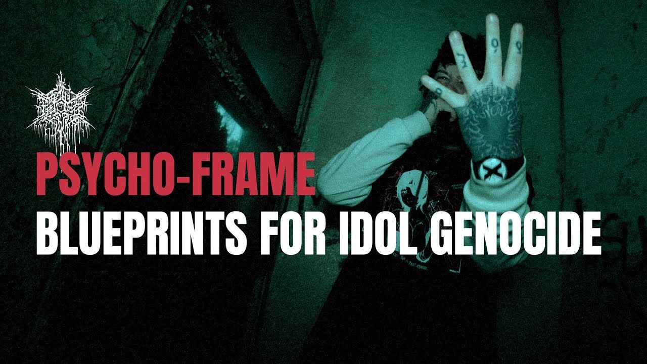 Psycho-Frame - Blueprints For Idol Genocide (Official)