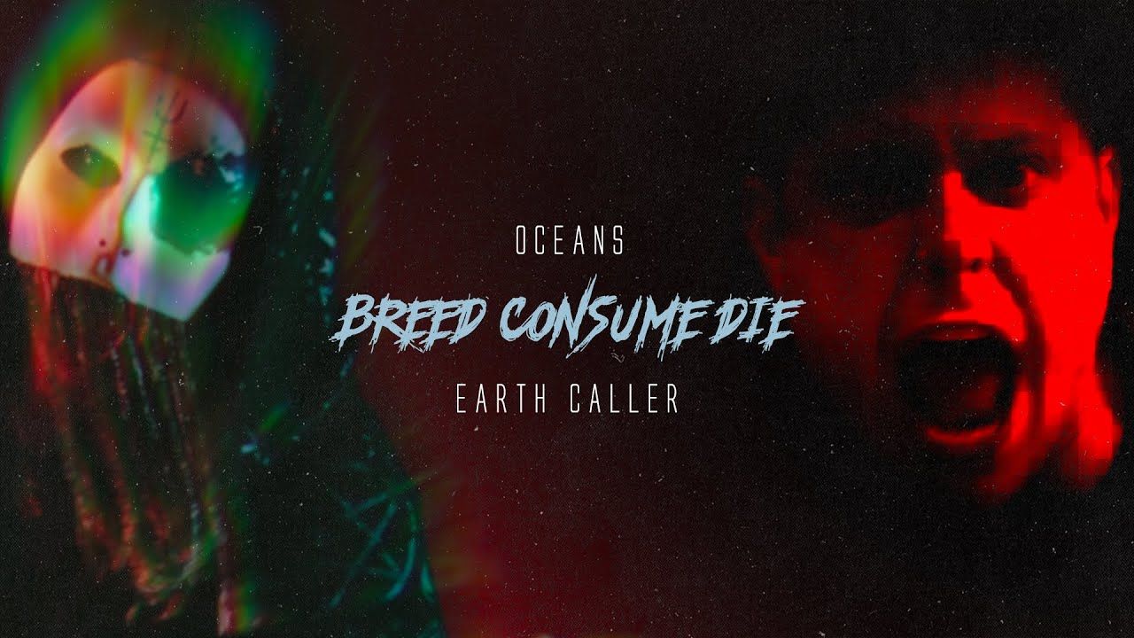 Oceans feat. Earth Caller - Breed Consume Die (Official)