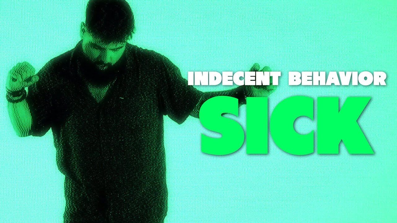 Indecent Behavior - Sick (Official)