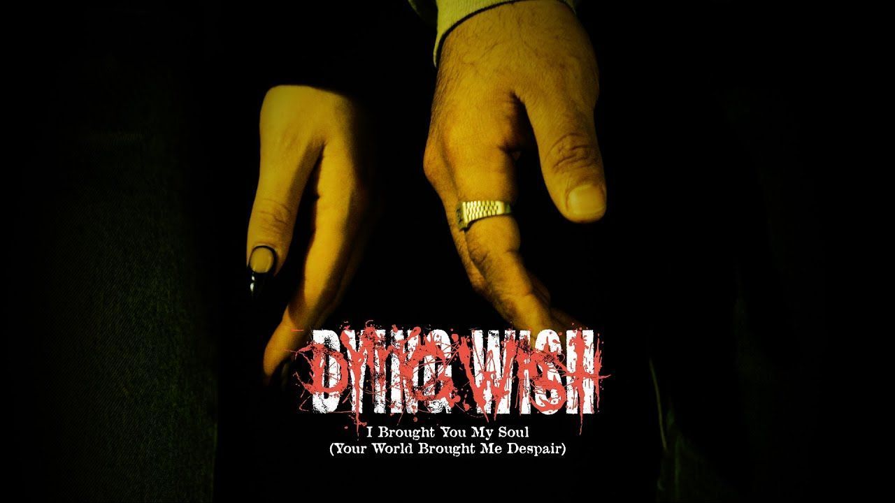 Dying Wish - I Brought You My Soul (Your World Brought Me Despair) (Official)