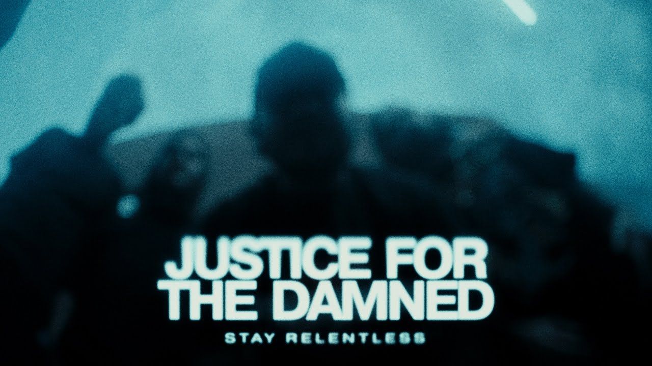 Justice For The Damned - Stay Relentless (Official)