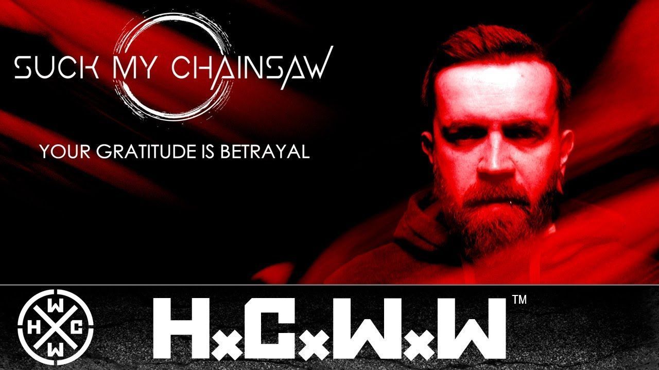 Suck My Chainsaw - Your Gratitude Is Betrayal (Official)
