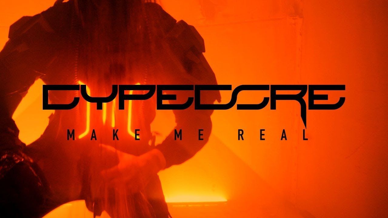 Cypecore - Make Me Real (Official)