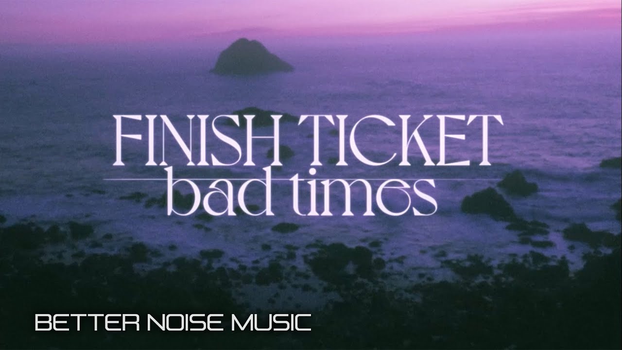 Finish Ticket - Bad Times (Official)