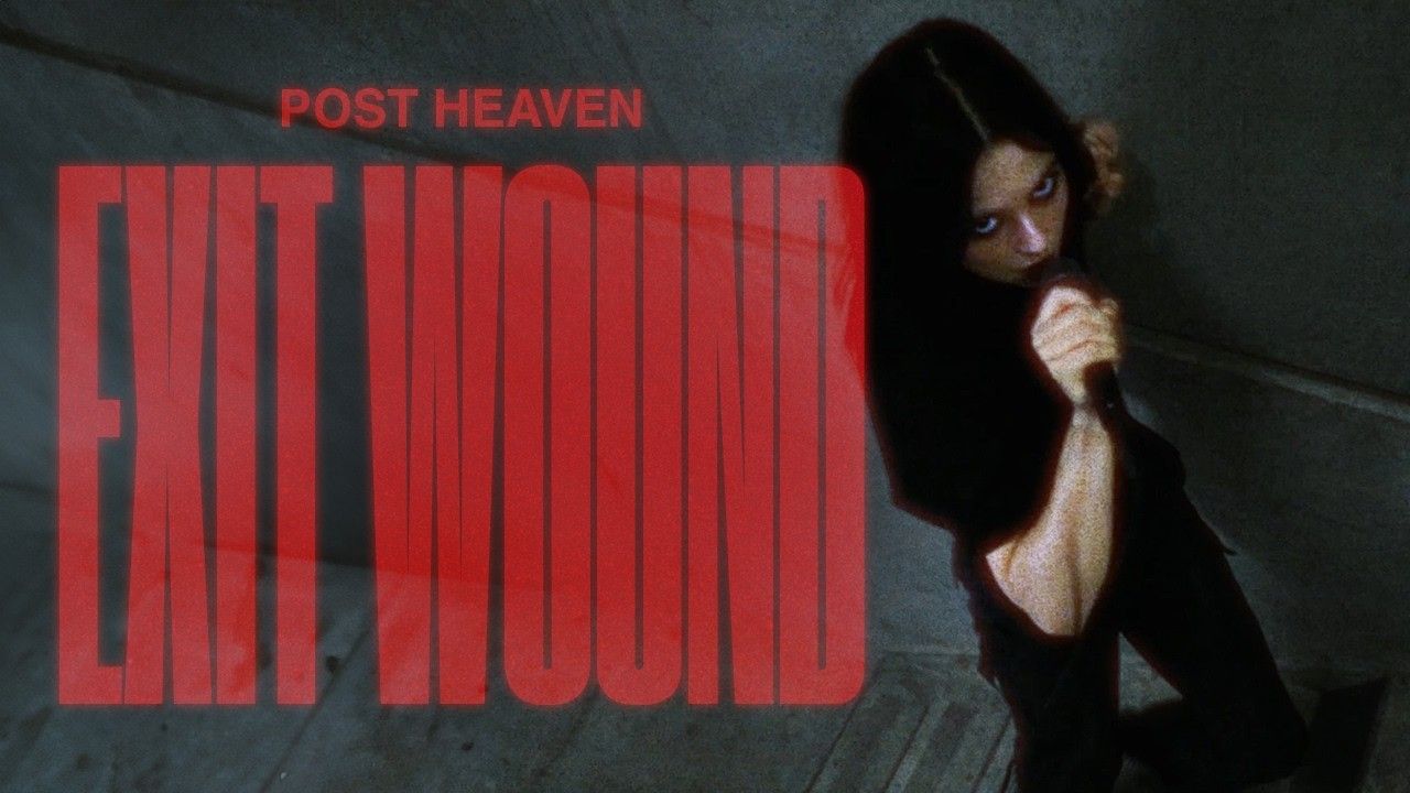 Post Heaven - Exit Wound (Official)