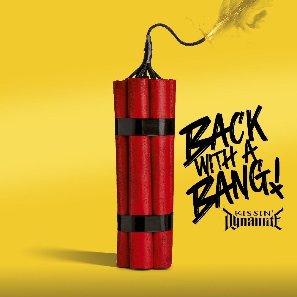 Kissin dynamite back with a bang