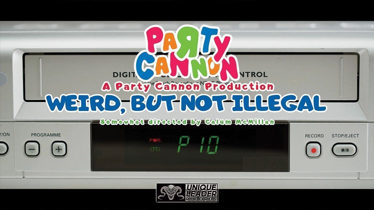 Party Cannon - Weird, But Not Illega (Official)