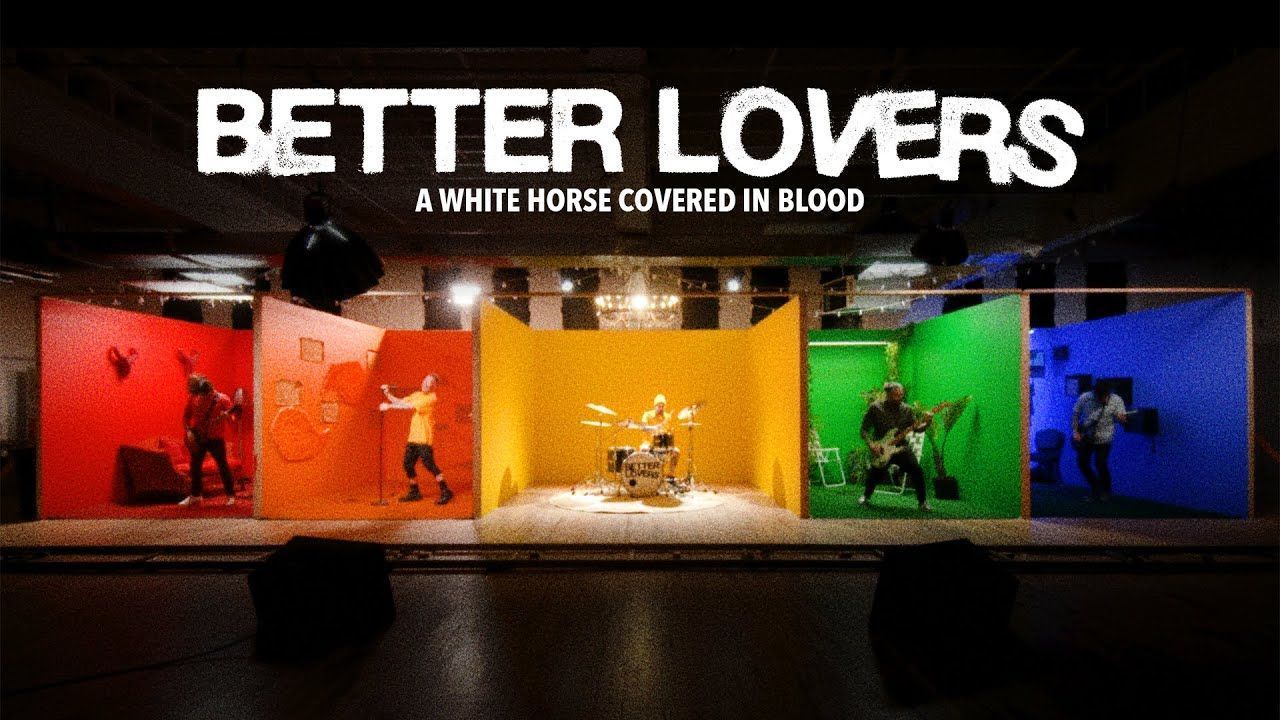 Better Lovers - A White Horse Covered In Blood (Official)