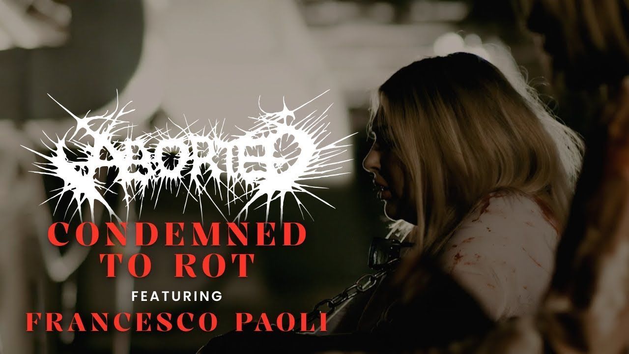 Aborted feat. Francesco Paoli - Condemned To Rot (Official)