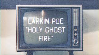 Larkin Poe - Holy Ghost Fire (Official)