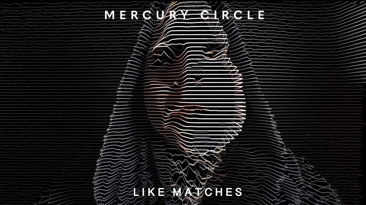 Mercury Circle - Like Matches (Official)