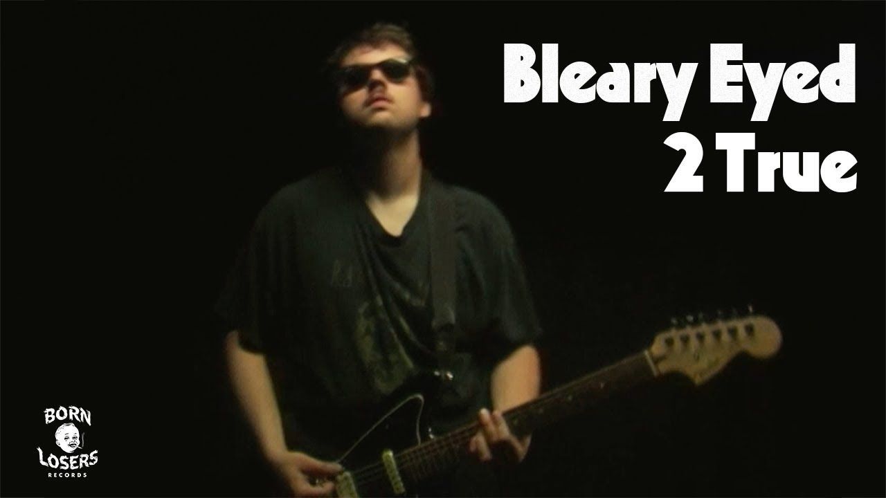 Bleary Eyed - 2 True (Official)