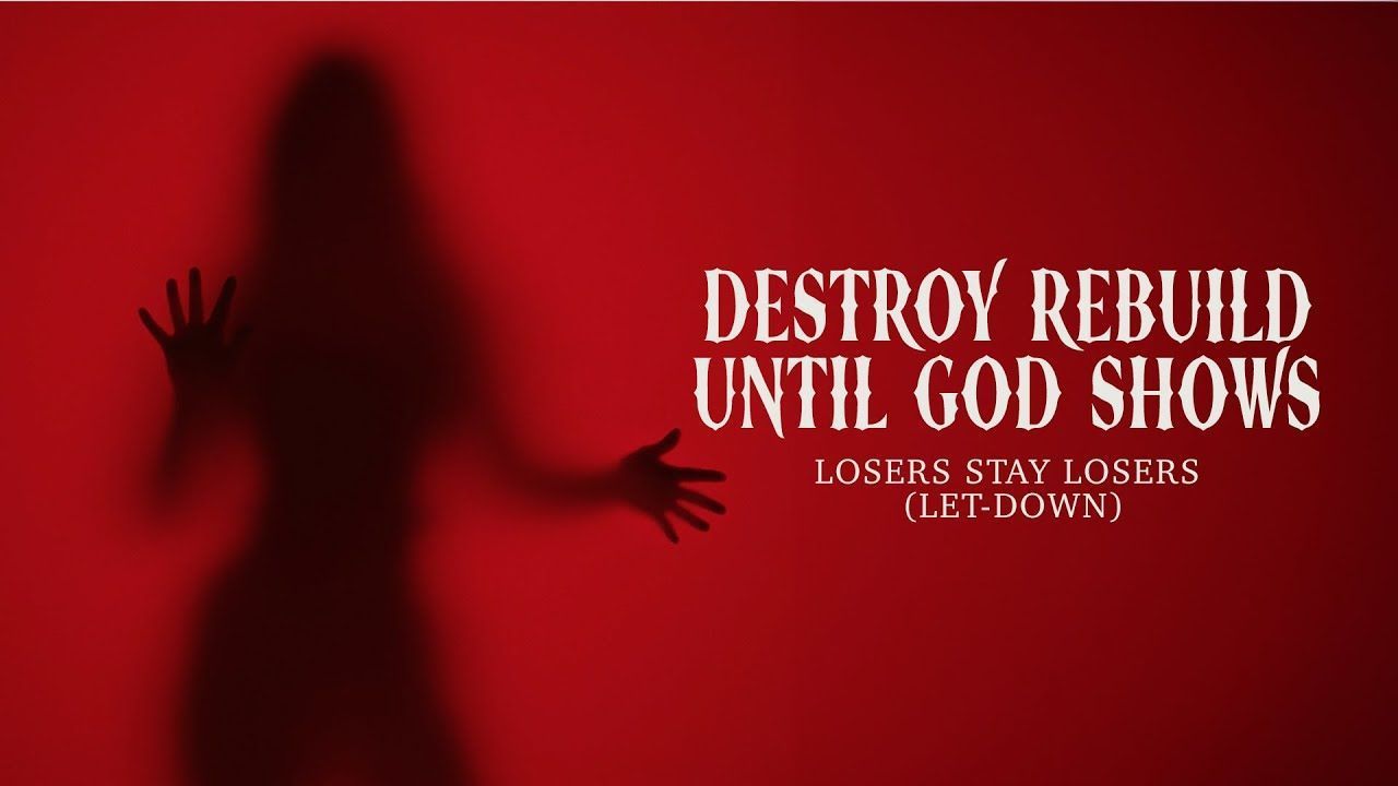 Destroy Rebuild Until God Shows - Losers Stay Losers (Let-down) (Official)