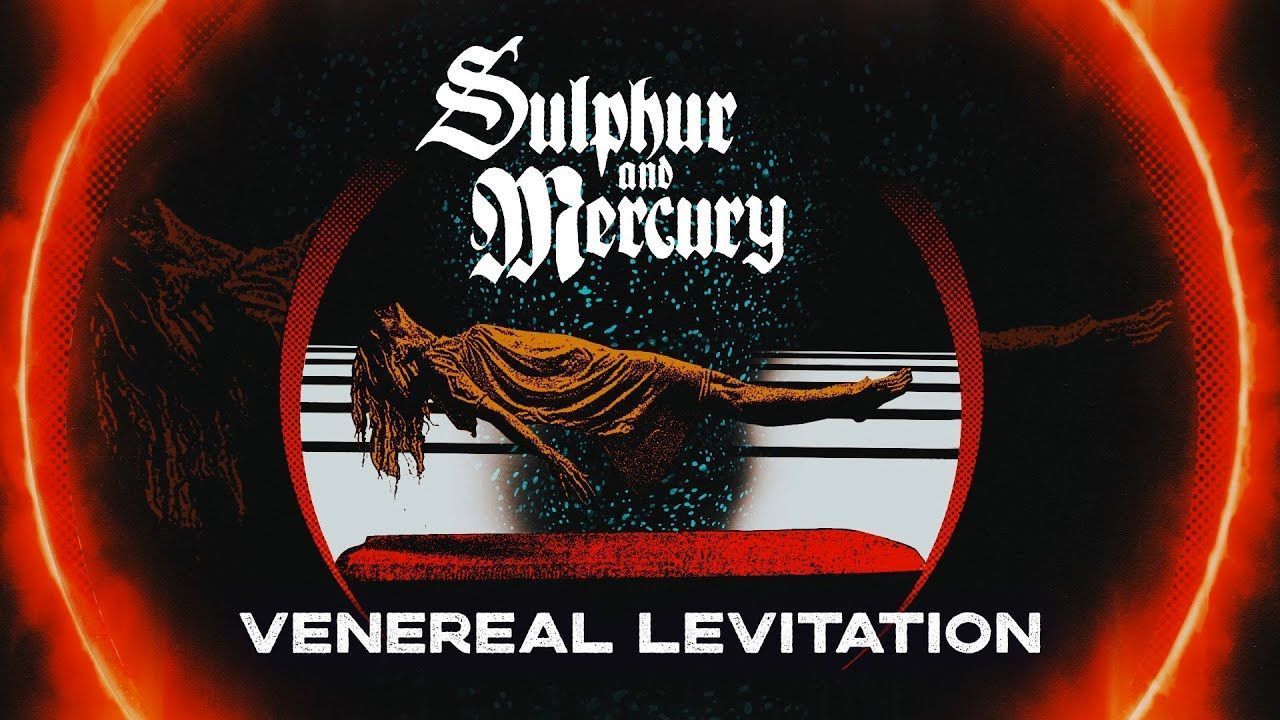 Sulphur And Mercury - Venereal Levitation (Official)